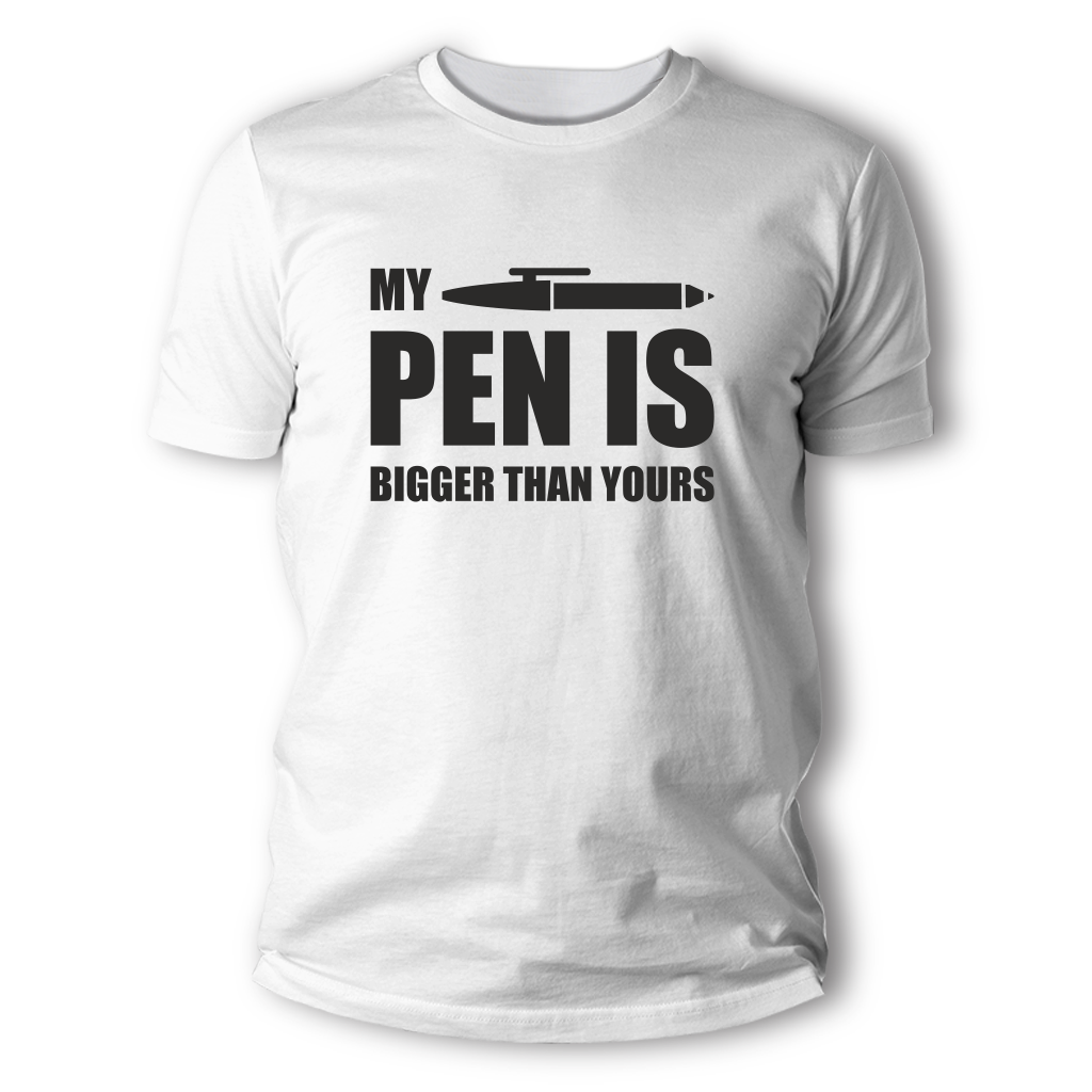 T Shirt My Pen Is Bigger Than Yours Stamporama